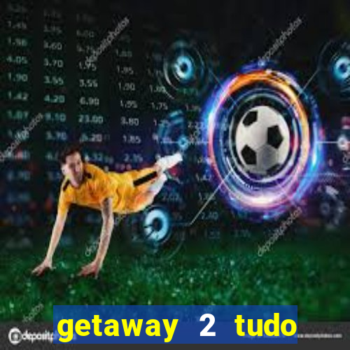 getaway 2 tudo desbloqueado 2.3 9